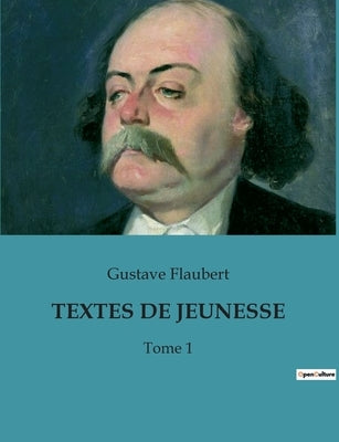 Textes de Jeunesse: Tome 1 by Flaubert, Gustave