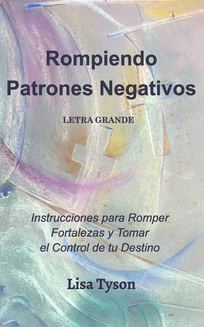 Rompiendo Patrones Negativos Letra Grande (Breaking Negative Patterns Spanish Edition) Large Print by Tyson, Lisa