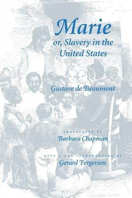 Marie Or, Slavery in the United States: A Novel of Jacksonian America by de Beaumont, Gustave