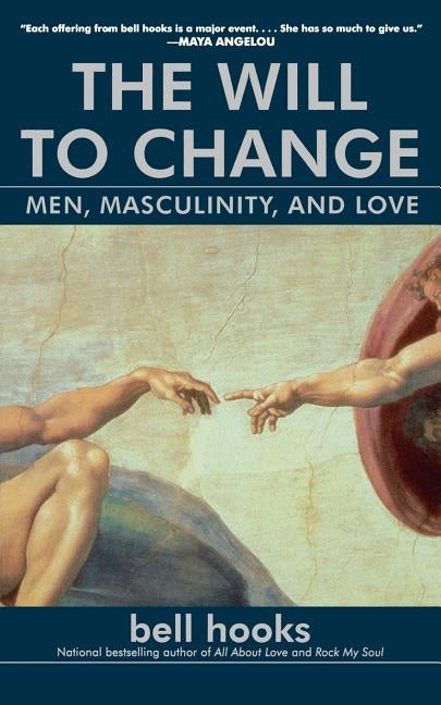 The Will to Change: Men, Masculinity, and Love by Hooks, Bell