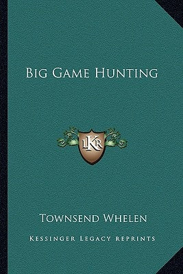 Big Game Hunting by Whelen, Townsend