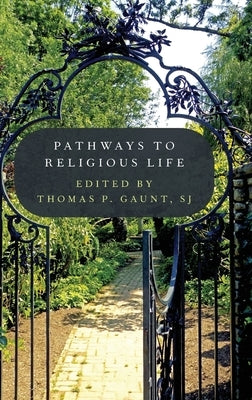 Pathways to Religious Life by Gaunt Sj, Thomas