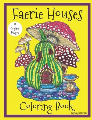 Faerie Houses: A Coloring Book: 25 Hand-Illustrated Coloring Pages by Elsworth, Stephany