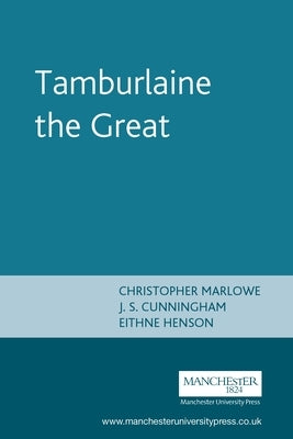 Tamburlaine the Great: Christopher Marlowe by Cunningham, J. S.
