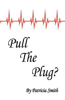 Pull The Plug? by Smith, Patricia a.