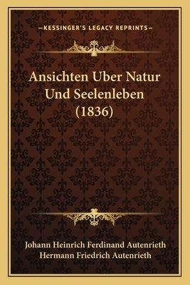Ansichten Uber Natur Und Seelenleben (1836) by Autenrieth, Johann Heinrich Ferdinand