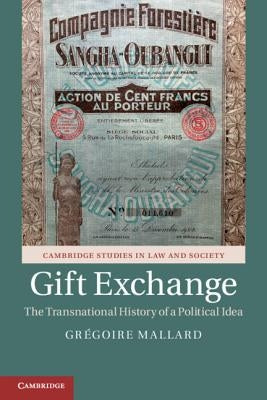 Gift Exchange: The Transnational History of a Political Idea by Mallard, Grégoire