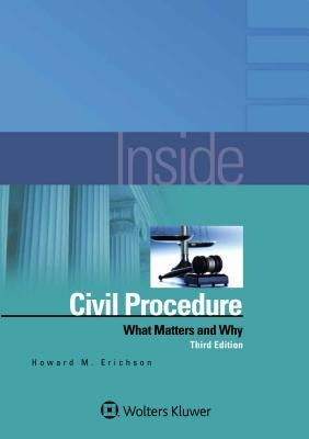 Inside Civil Procedure: What Matters and Why by Erichson, Howard M.