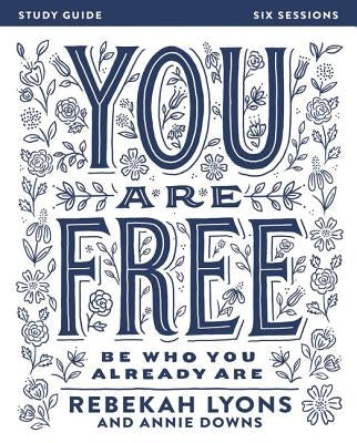 You Are Free: Be Who You Already Are by Lyons, Rebekah