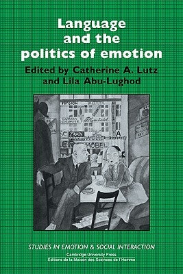 Language and the Politics of Emotion by Lutz, Catherine A.