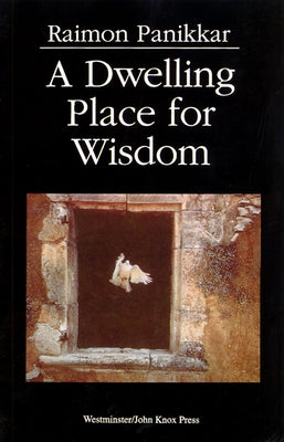 A Dwelling Place for Wisdom by Panikkar, Raimon