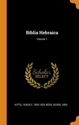 Biblia Hebraica; Volume 1 by 1853-1929, Kittel Rudolf