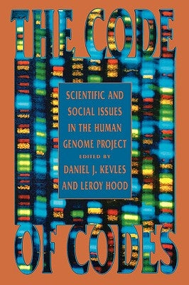 The Code of Codes: Scientific and Social Issues in the Human Genome Project by Kevles, Daniel J.
