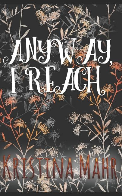 Anyway, I Reach by Mahr, Kristina