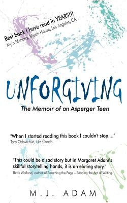 Unforgiving: The Memoir of an Asperger Teen by Adam, Margaret Jean