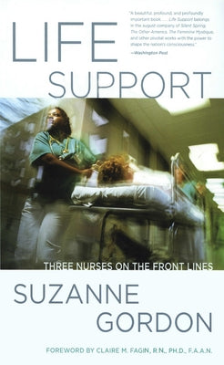 Life Support: Three Nurses on the Front Lines by Gordon, Suzanne