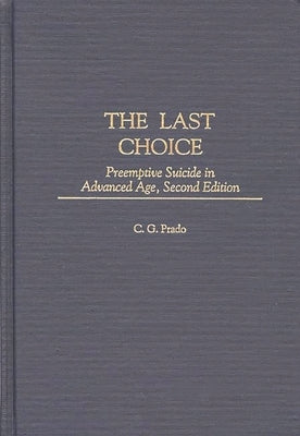 The Last Choice: Preemptive Suicide in Advanced Age by Prado, C. G.