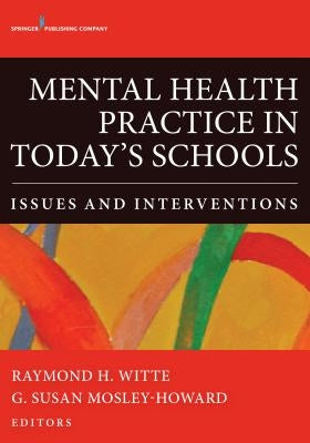 Mental Health Practice in Today's Schools: Issues and Interventions by Witte, Raymond H.