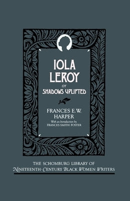 Iola Leroy: Or Shadows Uplifted by Harper, Frances E. W.