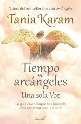 Tiempo de Arcángeles: Una Sola Voz / The Time of Archangels by Karam, Tania