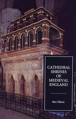 Cathedral Shrines of Medieval England by Nilson, Ben