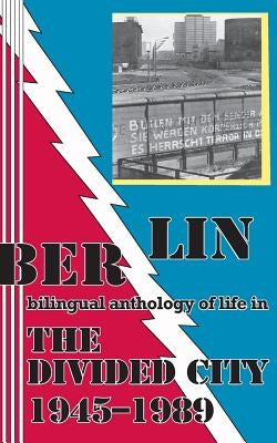 Berlin: bilingual anthology of life in The Divided City 1945-1989 by Techel, Sabine