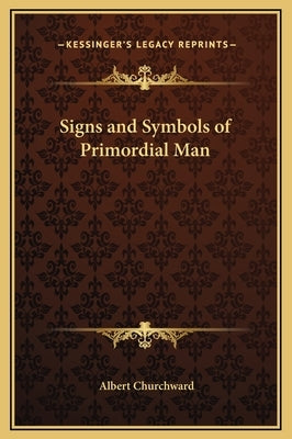 Signs and Symbols of Primordial Man by Churchward, Albert