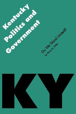 Kentucky Politics and Government: Do We Stand United? by Miller, Penny M.