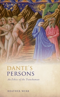 Dante's Persons: An Ethics of the Transhuman by Webb, Heather