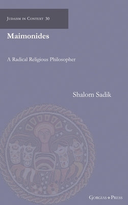 Maimonides: A Radical Religious Philosopher by Sadik, Shalom