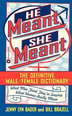 He Meant, She Meant: The Definitive Male, Female Dictionary by Bader, Jenny Lyn