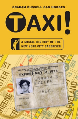 Taxi!: A Social History of the New York City Cabdriver by Hodges, Graham Russell Gao