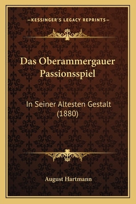 Das Oberammergauer Passionsspiel: In Seiner Altesten Gestalt (1880) by Hartmann, August