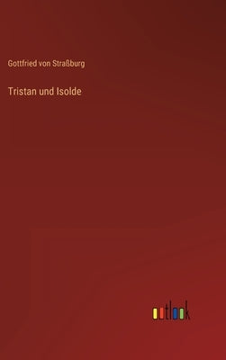 Tristan und Isolde by Straßburg, Gottfried Von