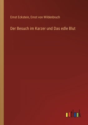 Der Besuch im Karzer und Das edle Blut by Wildenbruch, Ernst Von
