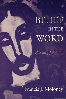 Belief in the Word by Moloney, Francis J.