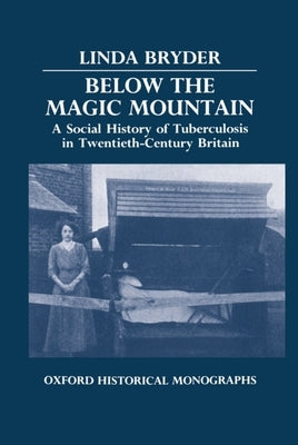 Below the Magic Mountain - A Social History of Tuberculosis in Twentieth Century Britain. by Bryder, Linda