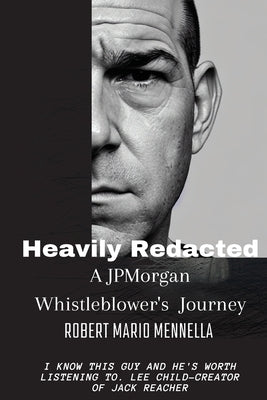 Heavily Redacted - A JP Morgan Whistleblower's Journey by Mennella, Robert M.