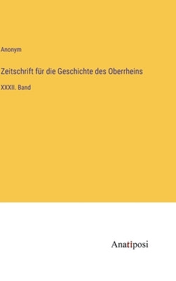 Zeitschrift für die Geschichte des Oberrheins: XXXII. Band by Anonym