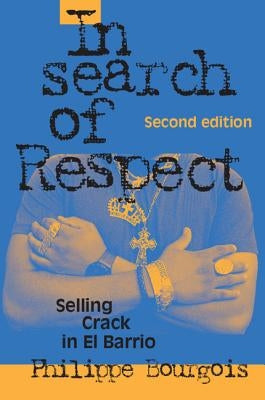 In Search of Respect: Selling Crack in El Barrio by Bourgois, Philippe