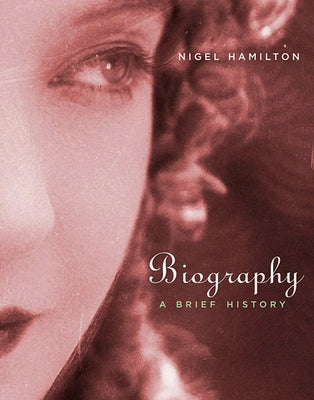 Biography: A Brief History by Hamilton, Nigel