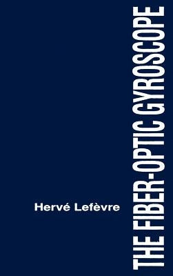 The Fiber-Optic Gyroscope by LeFevre, Herve C.