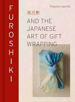 Furoshiki: And the Japanese Art of Gift Wrapping by Kakita, Tomoko