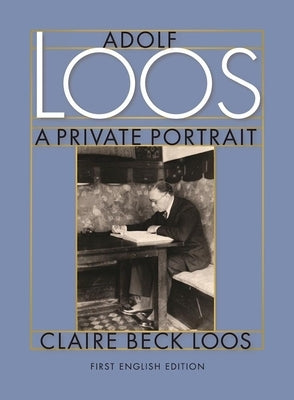 Adolf Loos a Private Portrait by Loos, Claire Beck