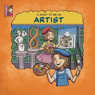 I Want To Be An Artist: Career in Arts for kids by Mauricio, Caballero Peza