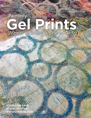 Painterly Gel Prints: Mono-printing plate how-to by St Hilaire, Elizabeth