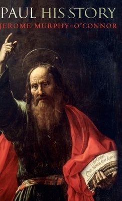 Paul: His Story by Murphy-O'Connor, Jerome