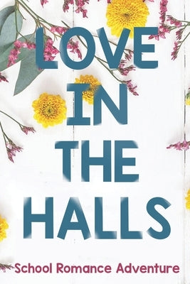 Love in the Halls: A School Romance Adventure by Marie Hertz, Colleen