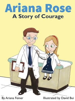 Ariana Rose: A Story of Courage by Feiner, Ariana