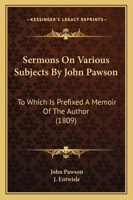 Sermons On Various Subjects By John Pawson: To Which Is Prefixed A Memoir Of The Author (1809) by Pawson, John